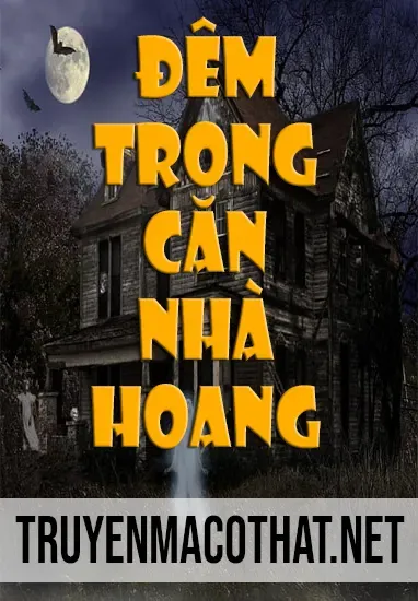 Đêm Trong Căn Nhà Hoang – Truyện ma Nguyễn Ngọc Ngạn